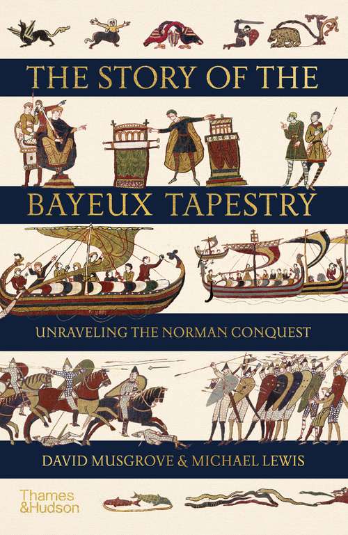Book cover of The Story of the Bayeux Tapestry: Unraveling The Norman Conquest