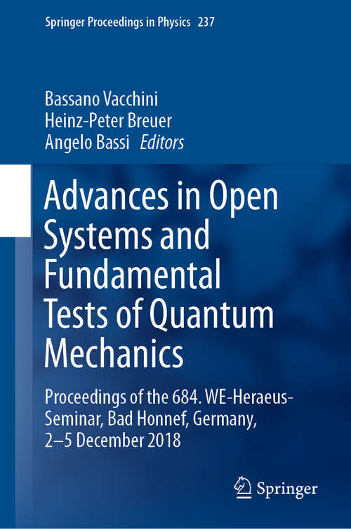 Book cover of Advances in Open Systems and Fundamental Tests of Quantum Mechanics: Proceedings of the 684. WE-Heraeus-Seminar, Bad Honnef, Germany, 2–5 December 2018 (1st ed. 2019) (Springer Proceedings in Physics #237)