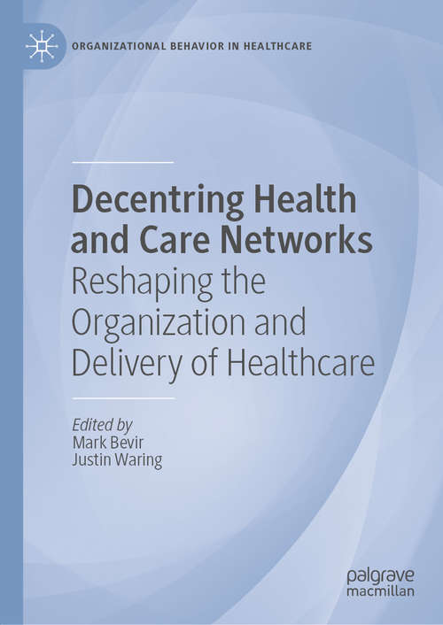 Book cover of Decentring Health and Care Networks: Reshaping the Organization and Delivery of Healthcare (1st ed. 2020) (Organizational Behaviour in Healthcare)