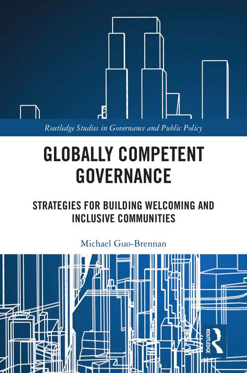 Book cover of Globally Competent Governance: Strategies for Building Welcoming and Inclusive Communities (Routledge Studies in Governance and Public Policy)