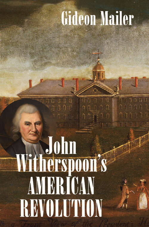 Book cover of John Witherspoon's American Revolution (Published by the Omohundro Institute of Early American History and Culture and the University of North Carolina Press)