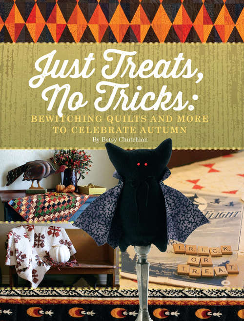 Book cover of Just Treats, No Tricks: Bewitching Quilts and More to Celebrate Autumn