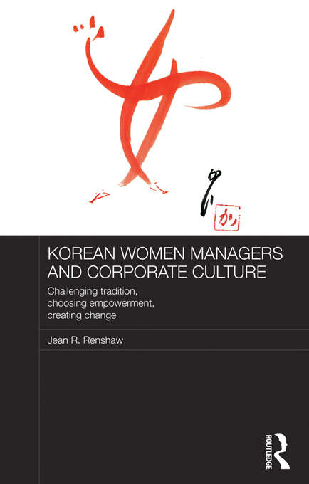 Book cover of Korean Women Managers and Corporate Culture: Challenging Tradition, Choosing Empowerment, Creating Change (Routledge Studies in the Growth Economies of Asia)