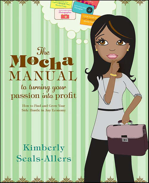 Book cover of The Mocha Manual to Turning Your Passion into Profit: How to Find and Grow Your Side Hustle in Any Economy