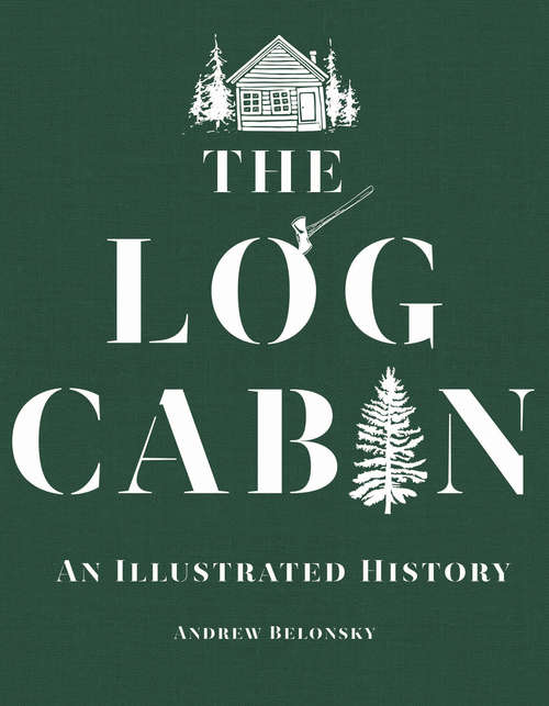 Book cover of The Log Cabin: An Illustrated History