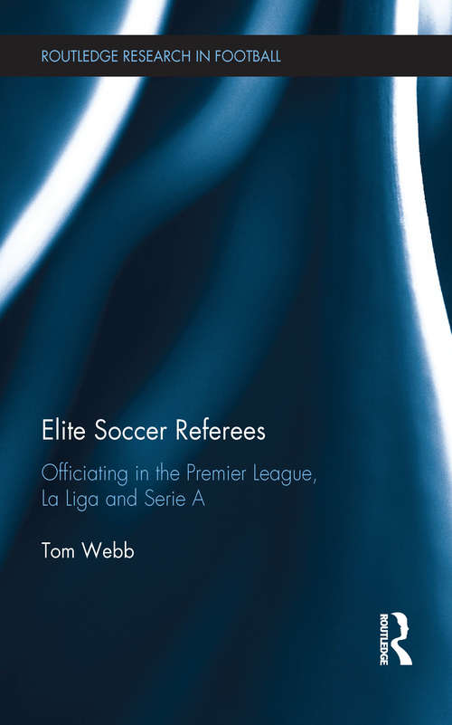 Book cover of Elite Soccer Referees: Officiating in the Premier League, La Liga and Serie A (Routledge Research in Football)