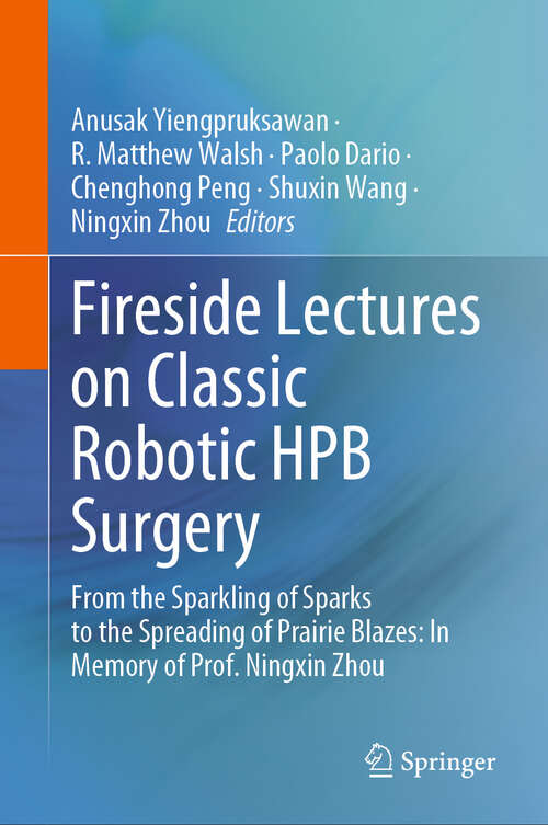 Book cover of Fireside Lectures on Classic Robotic HPB Surgery: From the Sparkling of Sparks to the Spreading of Prairie Blazes: In Memory of Prof. Ningxin Zhou