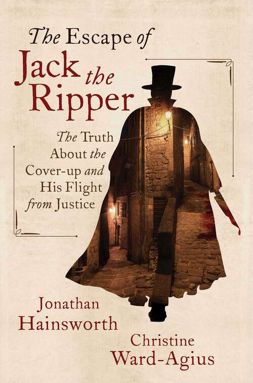 Book cover of The Escape of Jack the Ripper: The Truth About the Cover-up and His Flight from Justice