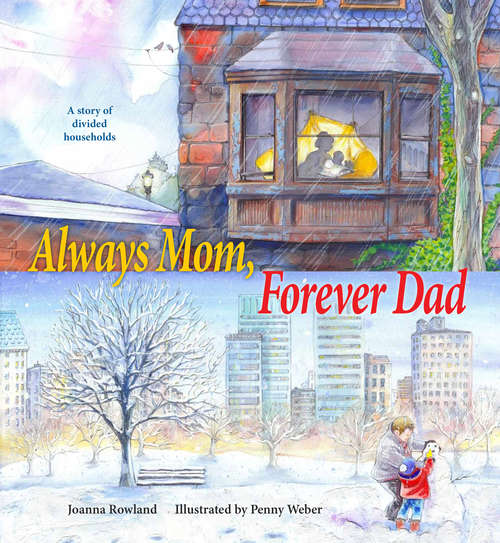 Book cover of Always Mom, Forever Dad: A Story of Divided Households