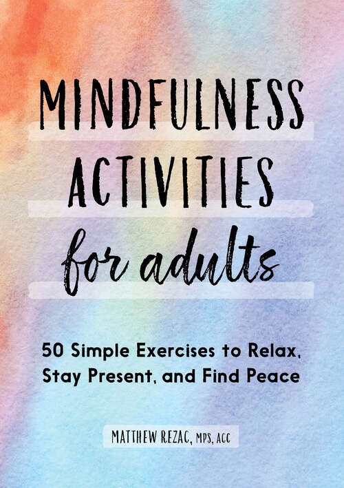 Book cover of Mindfulness Activities for Adults: 50 Simple Exercises to Relax, Stay Present, and Find Peace