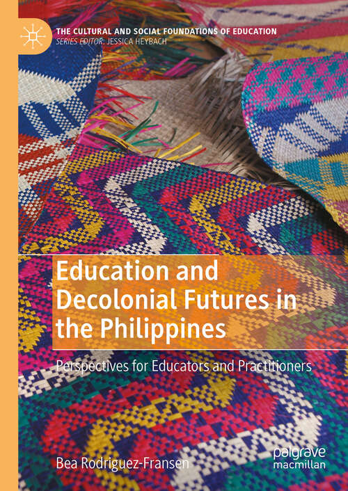 Book cover of Education and Decolonial Futures in the Philippines: Perspectives for Educators and Practitioners (The Cultural and Social Foundations of Education)