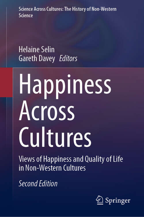 Book cover of Happiness Across Cultures: Views of Happiness and Quality of Life in Non-Western Cultures (Second Edition 2024) (Science Across Cultures: The History of Non-Western Science #6)