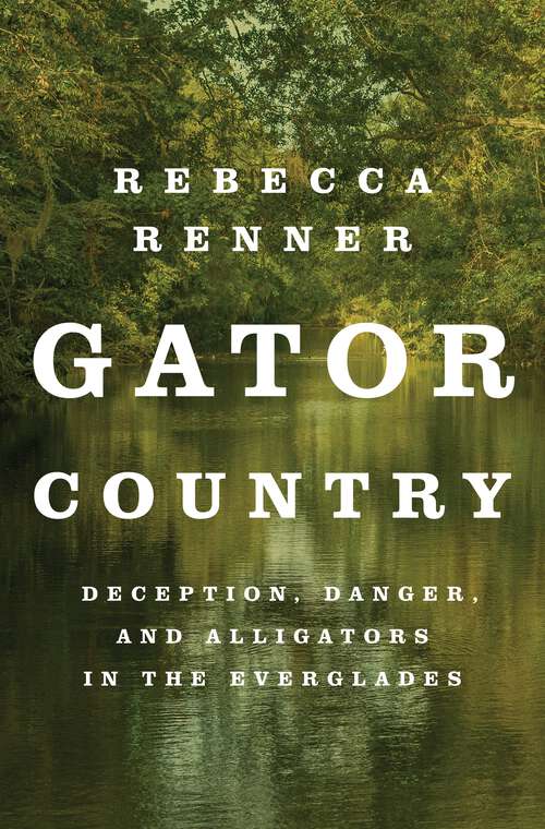 Book cover of Gator Country: Deception, Danger, and Alligators in the Everglades