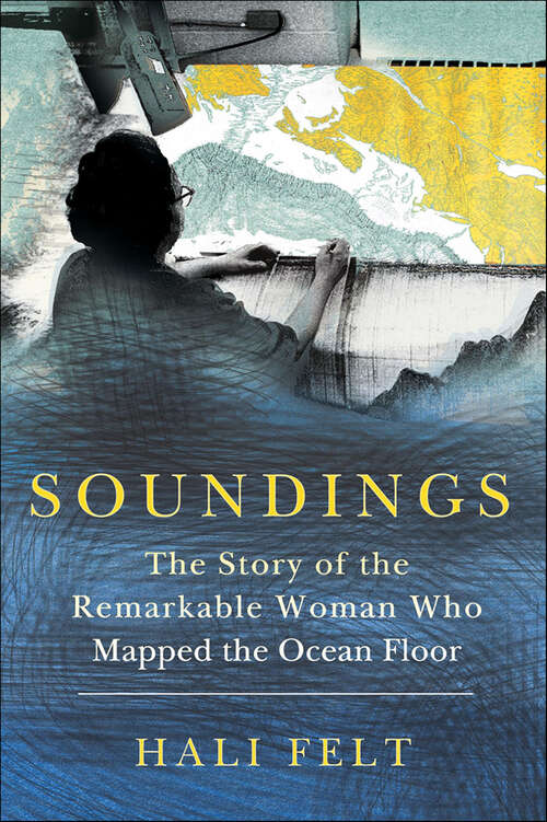 Book cover of Soundings: The Story of the Remarkable Woman Who Mapped the Ocean Floor