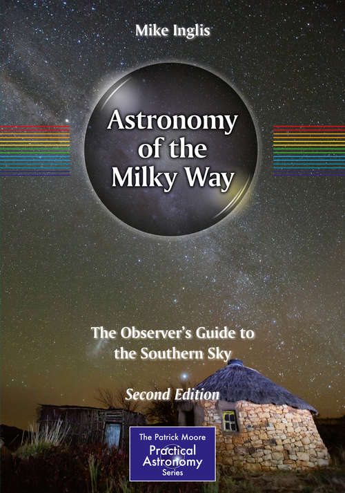 Book cover of Astronomy of the Milky Way: Observer's Guide To The Southern Sky (2nd ed. 2018) (Patrick Moore's Practical Astronomy Ser.)