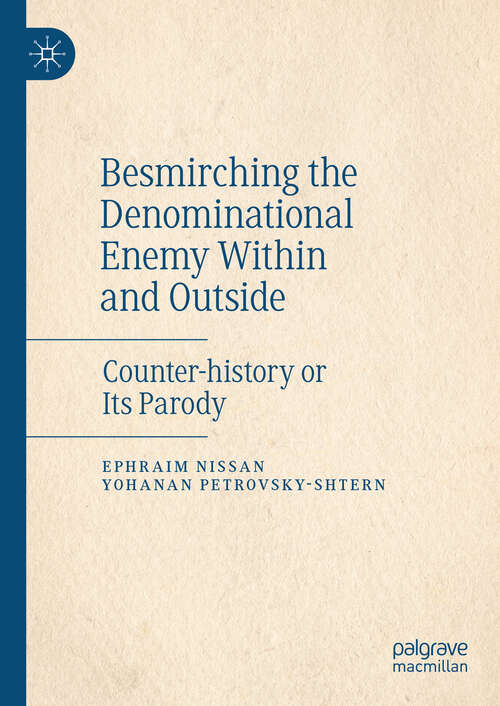 Book cover of Besmirching the Denominational Enemy Within and Outside: Counter-history or Its Parody (2024)