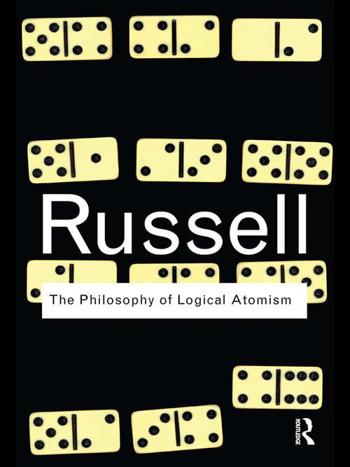 Book cover of The Philosophy of Logical Atomism (Routledge Classics #8)