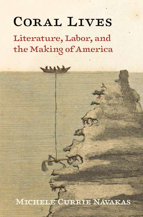 Book cover of Coral Lives: Literature, Labor, and the Making of America