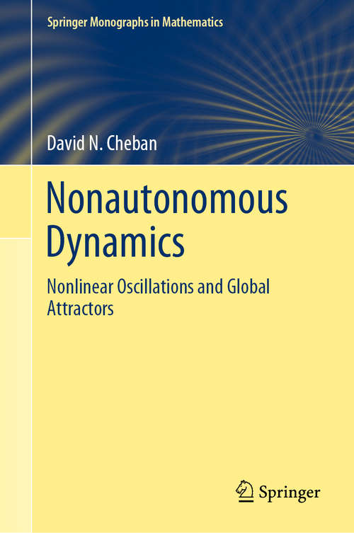 Book cover of Nonautonomous Dynamics: Nonlinear Oscillations and Global Attractors (1st ed. 2020) (Springer Monographs in Mathematics)