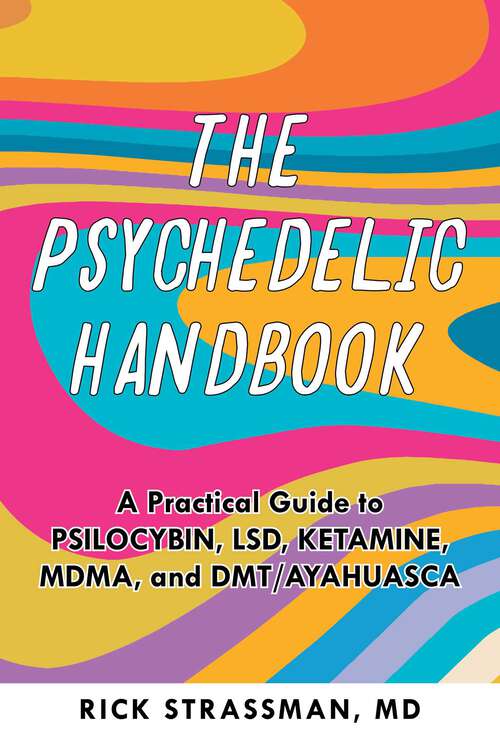 Book cover of The Psychedelic Handbook: A Practical Guide to Psilocybin, LSD, Ketamine, MDMA, and Ayahuasca