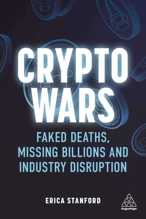 Book cover of Crypto Wars: Faked Deaths, Missing Billions and Industry Disruption