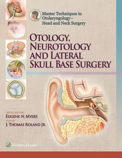 Book cover of Master Techniques in Otolaryngology – Head and Neck Surgery: Otology, Neurotology, and Lateral Skull Base Surgery