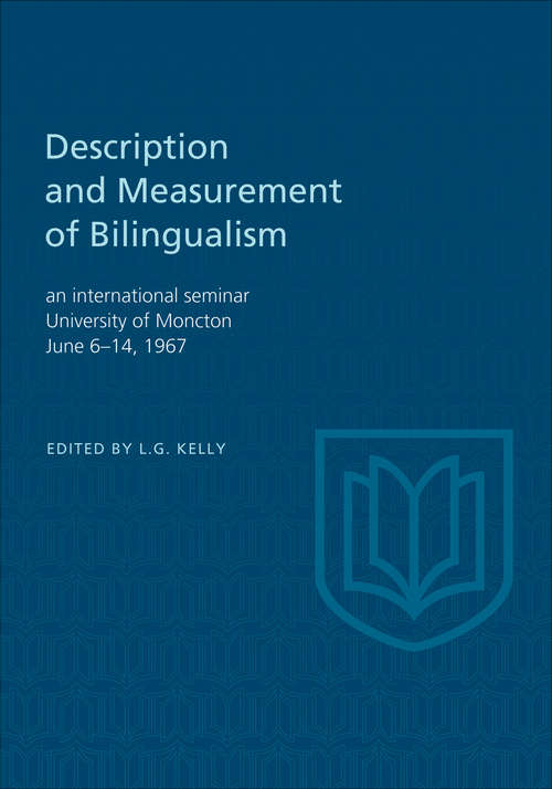 Book cover of Description and Measurement of Bilingualism/Description et mesure du bilinguisme: An International Seminar, University of Moncton June 6-14, 1967/un colloque international Universite de Moncton 6-14 juin 1967 (Scholarly Reprint Series)