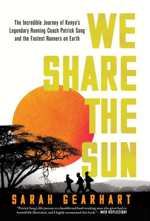 Book cover of We Share the Sun: The Incredible Journey of Kenya's Legendary Running Coach Patrick Sang and the Fastest Runners on Earth