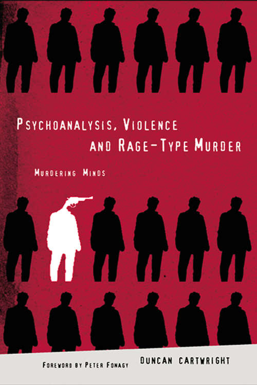 Book cover of Psychoanalysis, Violence and Rage-Type Murder: Murdering Minds