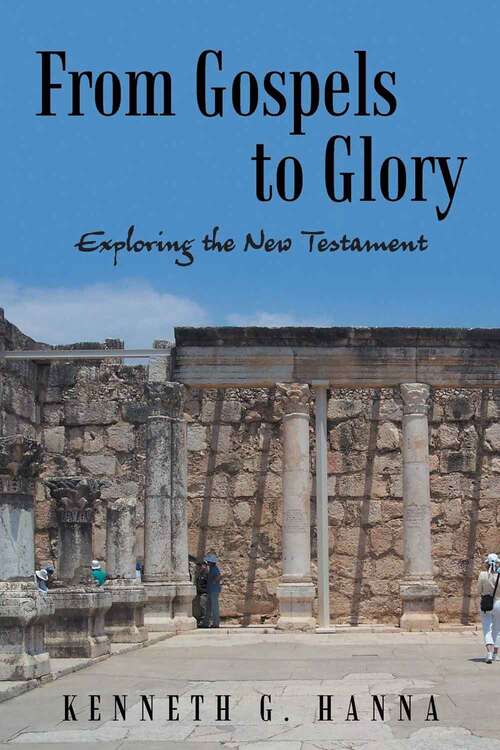 Book cover of From Gospels To Glory: Exploring The New Testament
