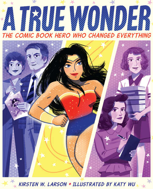 Book cover of A True Wonder: The Comic Book Hero Who Changed Everything