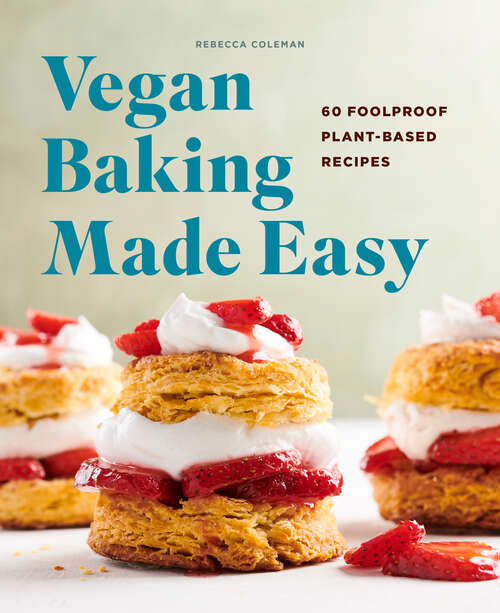 Book cover of Vegan Baking Made Easy: 60 Foolproof Plant-Based Recipes