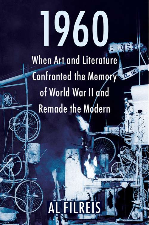 Book cover of 1960: When Art and Literature Confronted the Memory of World War II and Remade the Modern