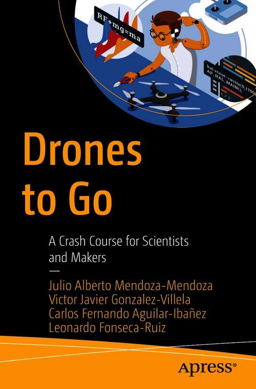 Book cover of Drones to Go: A Crash Course for Scientists and Makers (1st ed.)
