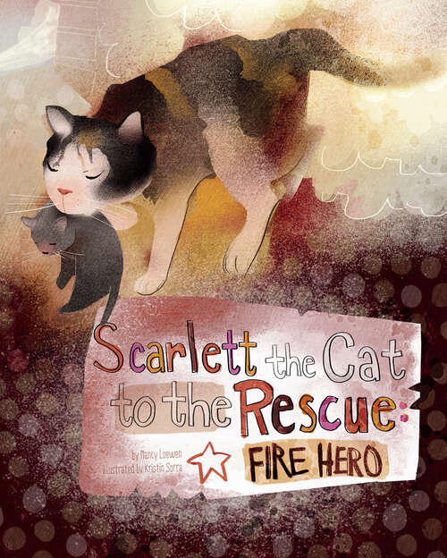 Book cover of Scarlett the Cat to the Rescue: Fire Hero (Animal Heroes Ser.)