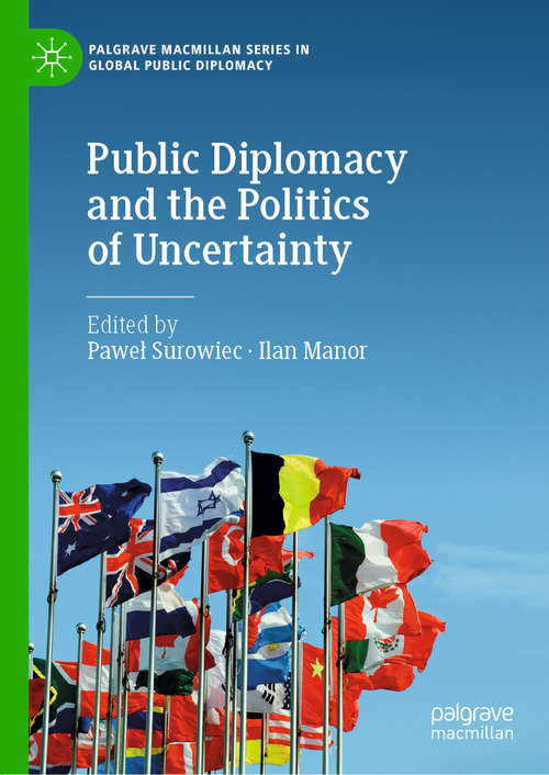 Book cover of Public Diplomacy and the Politics of Uncertainty (1st ed. 2021) (Palgrave Macmillan Series in Global Public Diplomacy)