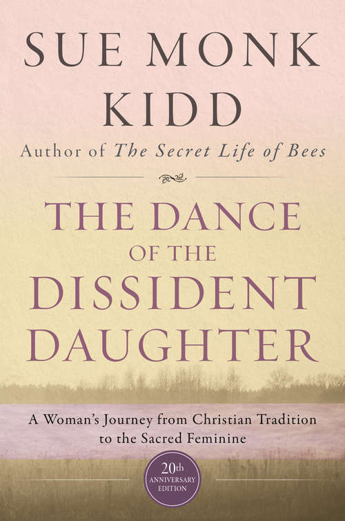 Book cover of The Dance of the Dissident Daughter: A Woman's Journey from Christian Tradition to the Sacred Feminine