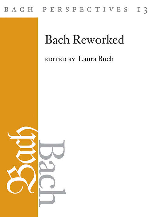 Book cover of Bach Perspectives, Volume 13: Bach Reworked (Bach Perspectives)