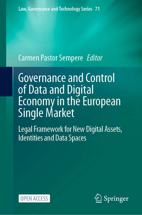 Book cover of Governance and Control of Data and Digital Economy in the European Single Market: Legal Framework for New Digital Assets, Identities and Data Spaces (Law, Governance and Technology Series #71)