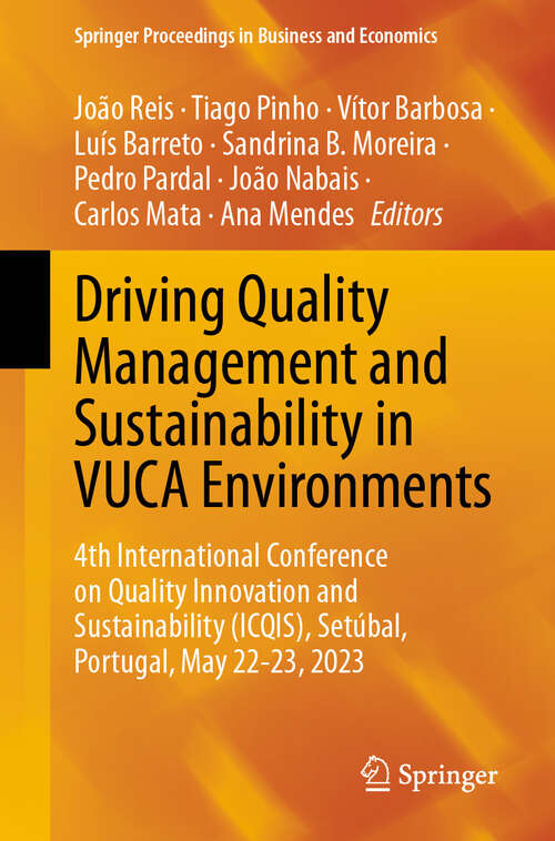 Book cover of Driving Quality Management and Sustainability in VUCA Environments: 4th International Conference on Quality Innovation and Sustainability (ICQIS), Setubal, Portugal, May 22-23, 2023 (2024) (Springer Proceedings in Business and Economics)