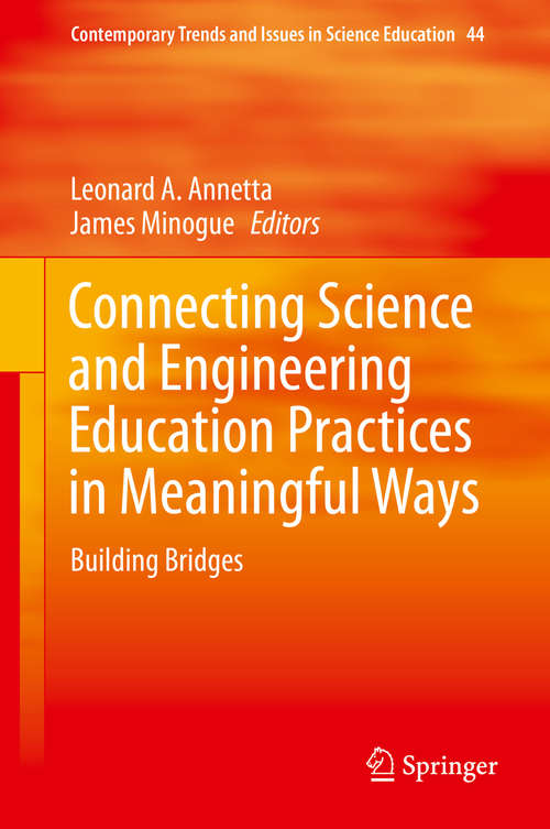 Book cover of Connecting Science and Engineering Education Practices in Meaningful Ways: Building Bridges (Contemporary Trends and Issues in Science Education #44)