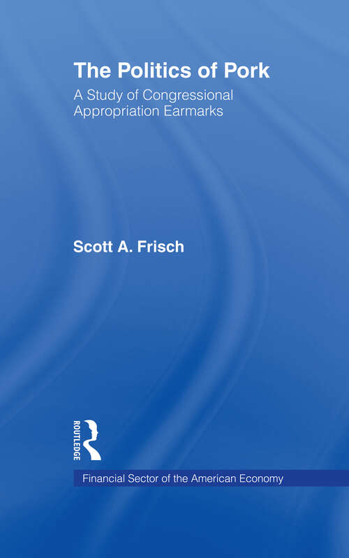 Book cover of The Politics of Pork: A Study of Congressional Appropriations Earmarks (Financial Sector of the American Economy)