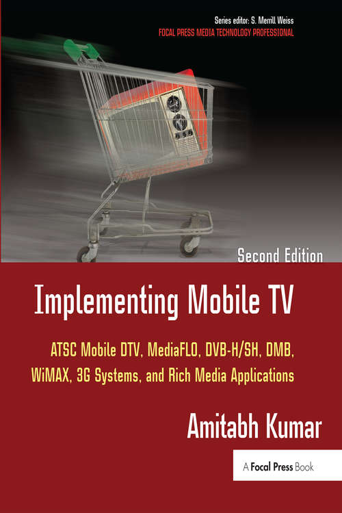 Book cover of Implementing Mobile TV: ATSC Mobile DTV, MediaFLO, DVB-H/SH, DMB,WiMAX, 3G Systems, and Rich Media Applications (2) (Focal Press Media Technology Professional Ser.)