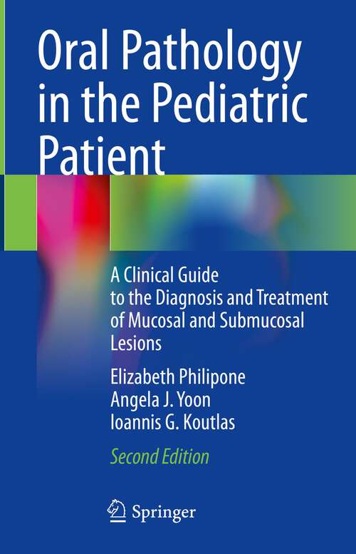 Book cover of Oral Pathology in the Pediatric Patient: A Clinical Guide to the Diagnosis and Treatment of Mucosal and Submucosal Lesions (2nd ed. 2023)