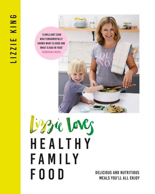 Book cover of Lizzie Loves Healthy Family Food: Delicious and Nutritious Meals Youll All Enjoy