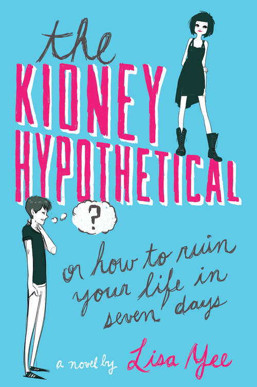 Book cover of The Kidney Hypothetical: Or How to Ruin Your Life in Seven Days (Arthur A Levine Novel Bks.)