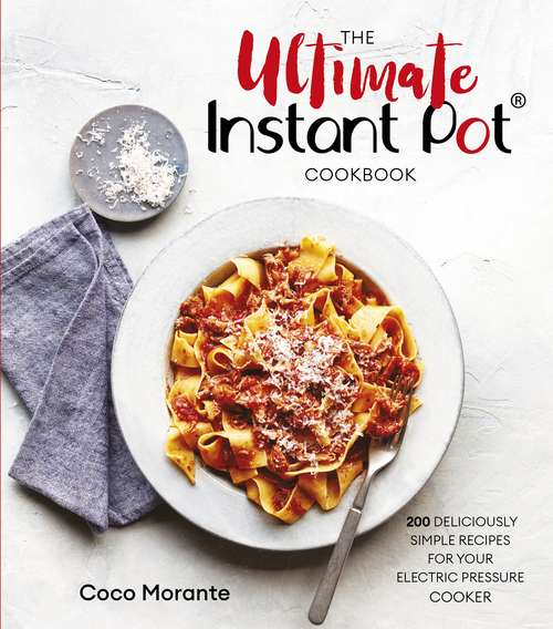 Book cover of The Ultimate Instant Pot Cookbook: 200 deliciously simple recipes for your electric pressure cooker