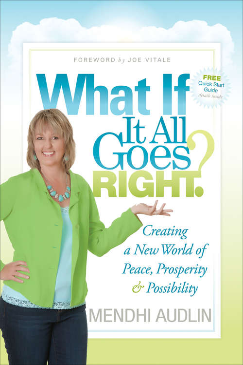 Book cover of What If It All Goes Right?: Creating a New World of Peace, Prosperity & Possibility