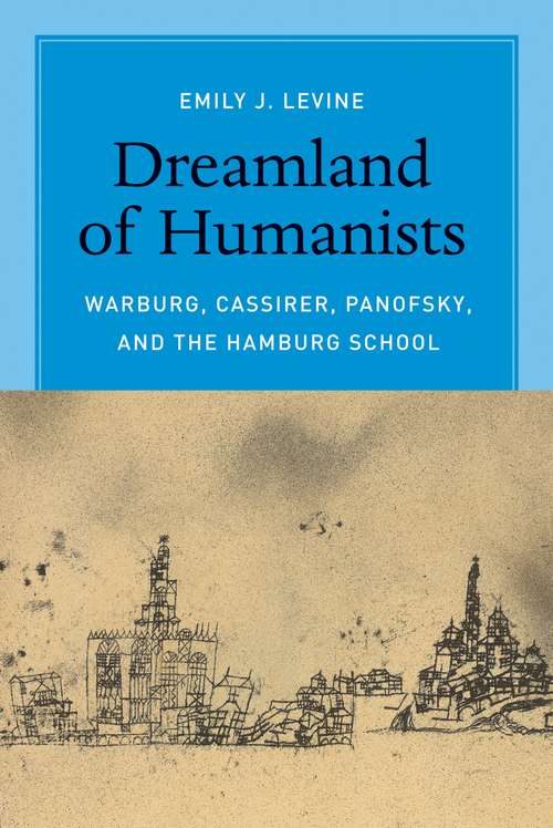 Book cover of Dreamland of Humanists: Warburg, Cassirer, Panofsky, and the Hamburg School