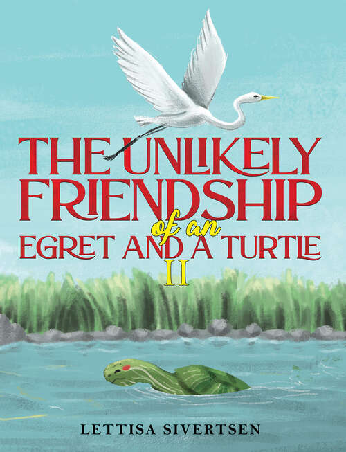 Book cover of The Unlikely Friendship of an Egret and a Turtle II